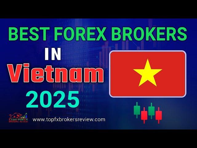 Best Forex Brokers in Vietnam 2025 | Top Forex Brokers in Vietnam