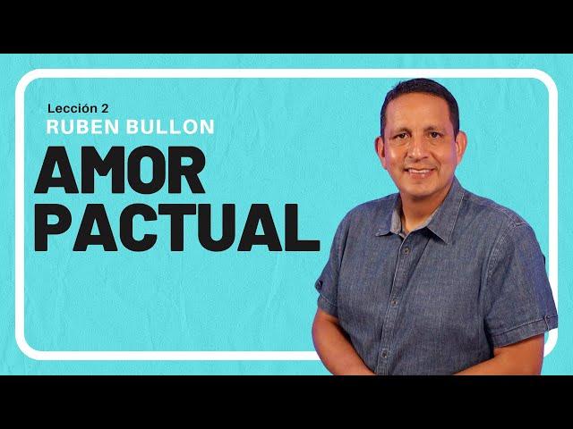 Rubén Bullón- Lección 2 : Amor pactual