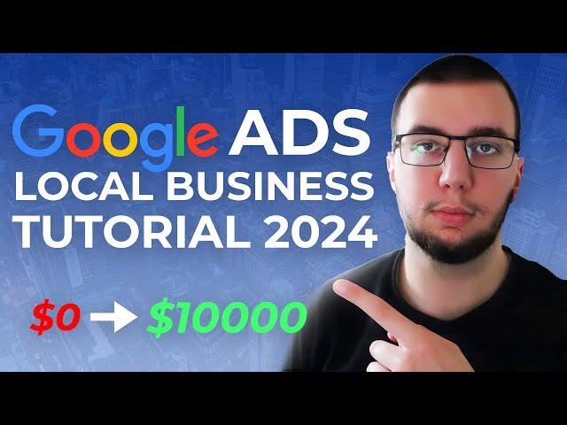 How To Run Google Ads For Local Businesses in 2024 (FULL TUTORIAL)