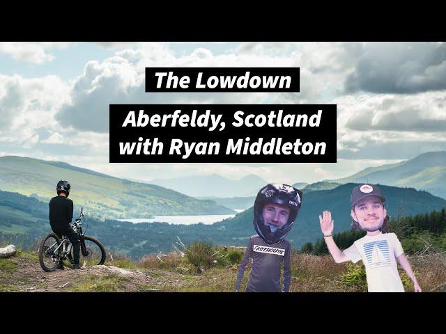 The Lowdown - Aberfeldy, Scotland With Ryan Middleton