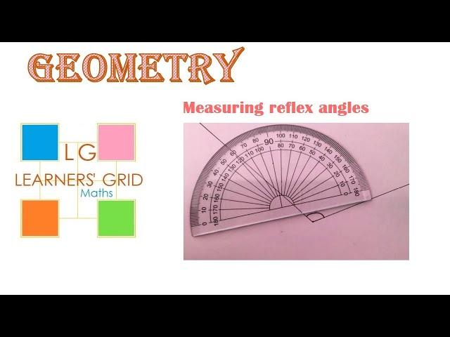 ANGLES - How to measure a reflex angle Tutorial