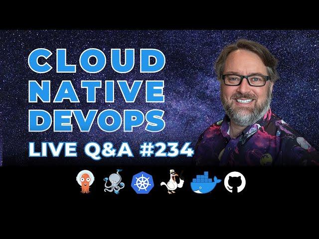 Cloud Native DevOps: Live Q&A (Ep 234)