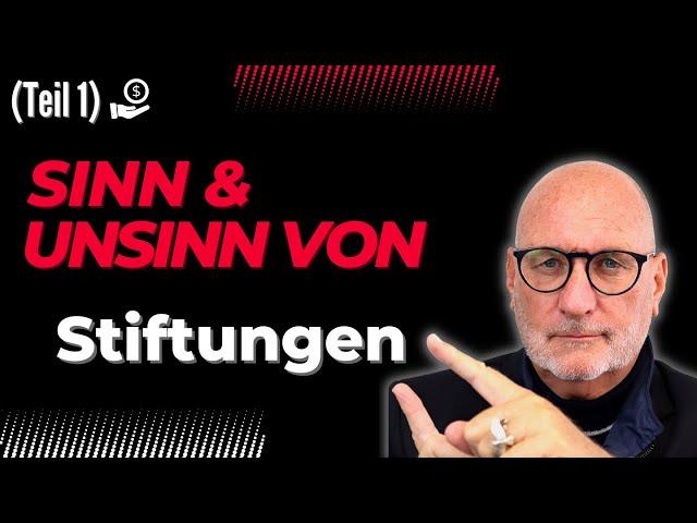 Sinn und Unsinn von Stiftungen - 1. Teil