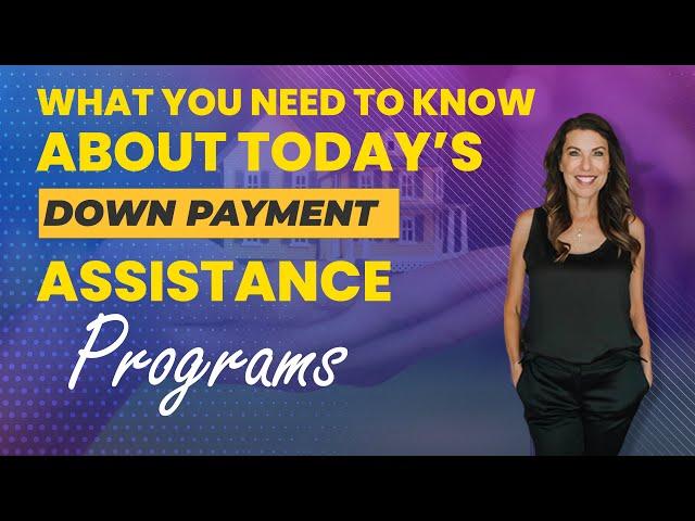 What You Need to Know About Today's Down Payment Assistance Programs