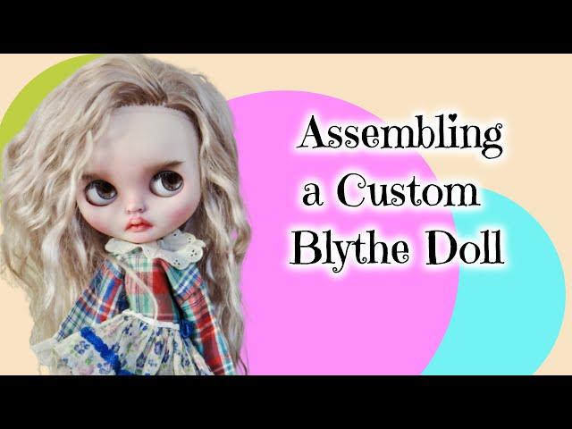 Assembling a Custom Blythe Doll