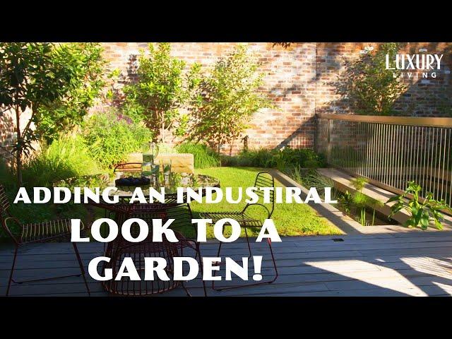 How to add an Industrial Look to your Garden! | Dream Gardens | Luxury Living