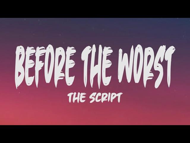 The Script - Before The Worst (Lyrics)