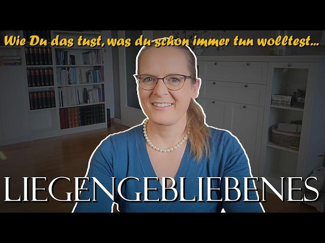 Wie Du Liegengebliebenes abarbeitest (8 Tipps)