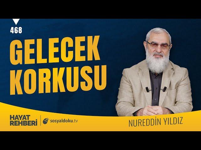 GELECEK KORKUSU [Hayat Rehberi-Nureddin Yıldız] 468. Ders