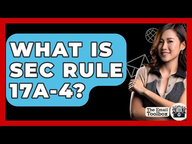 What Is SEC Rule 17a-4? - TheEmailToolbox.com