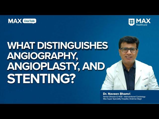 Angioplasty, Angiography, and Stenting │ Dr. Naveen Bhamri │ Max Hospital, Shalimar Bagh