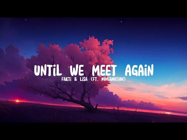 Fakti & Lisa (Ft. NomiaNation) - Until We Meet Again (Lyrics)