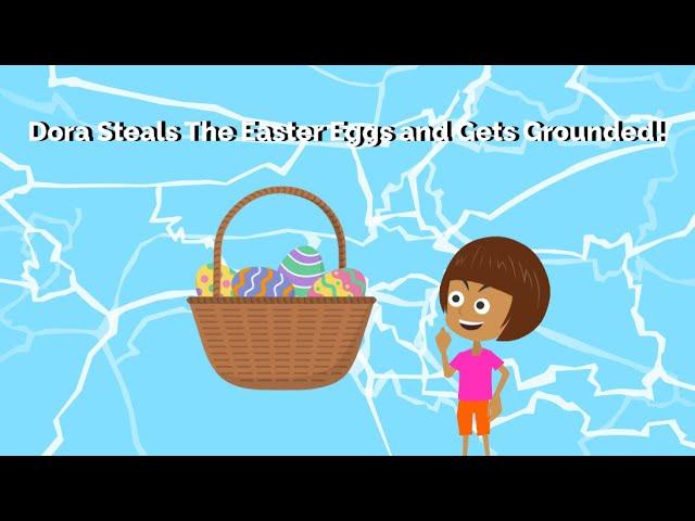 Dora Steals The Easter Eggs and Gets Grounded!