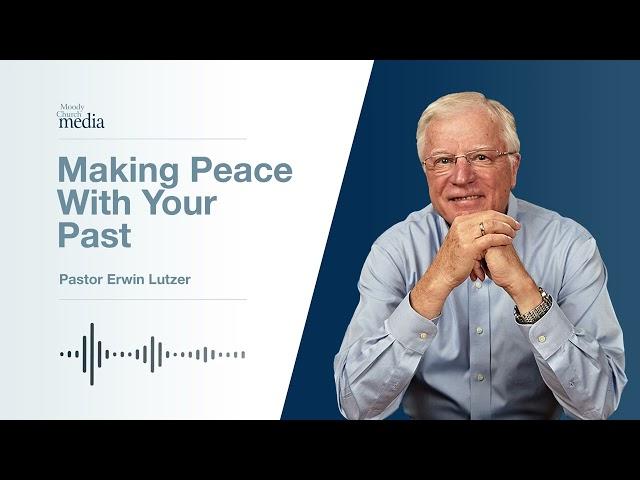 Making Peace With Your Past | Restoring The Soul #5 | Pastor Lutzer