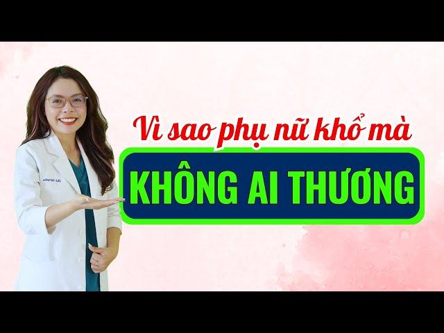 Vì sao phụ nữ mãi khổ mà không ai thương - Bác sĩ Nguyên