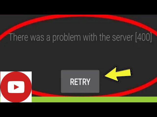 YouTube || There Was A Problem with the server [ 400 ]