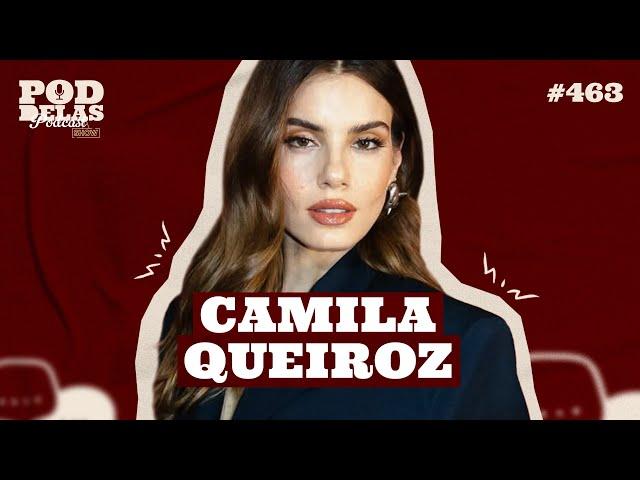 CAMILA QUEIROZ - PODDELAS PODCAST SHOW #463