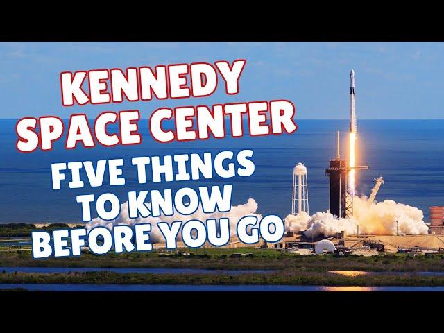 KENNEDY SPACE CENTER: Five Things to Know BEFORE you Go!