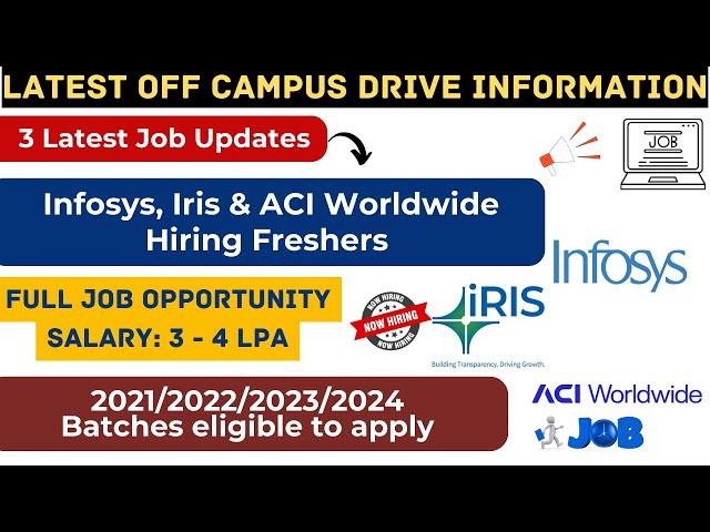 3 Exciting Jobs Updates : Infosys, Iris &  ACI Worldwide Are Hiring Freshers | 2021/22/23/24