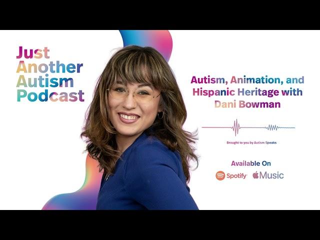 Just Another Autism Podcast: Autism, Animation, and Hispanic Heritage with Dani Bowman