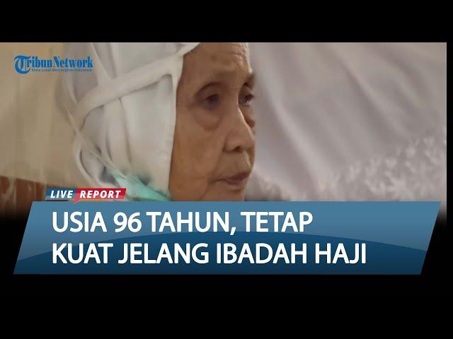 CERITA HAJI LANSIA 96 TAHUN Bersiap Jalani Puncak Ibadah Haji