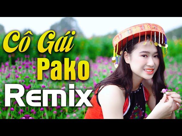 Cô Gái Pako Remix - Nhạc Xập Xình Em Gái Đẹp Lung Linh - Nhạc Sống Tây Bắc Căng Đét 2021