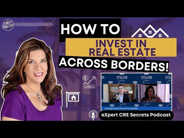 The SECRETS to Investing in REAL ESTATE Across Borders in 2022-2023