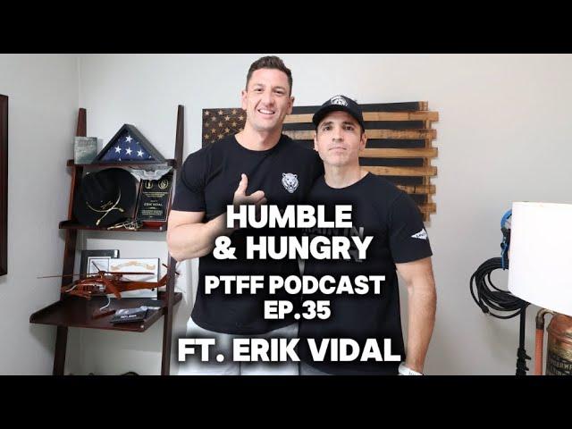 PTFF PODCAST EP. 35 HUMBLE & HUNGRY FT. ERIK VIDAL PT. 2