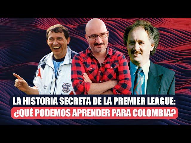 La historia secreta de la Premier League: ¿qué podemos aprender para Colombia?