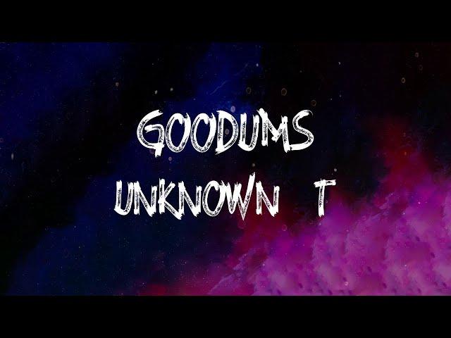 Unknown T - Goodums (Lyrics)