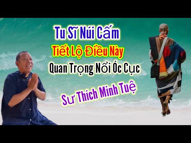 Quan Trọng Nổi Óc Cục Tu Sĩ Núi Cấm Tiết Lộ Điều Này Sư Thích Minh Tuệ | Châu Phú Hảo Hòa