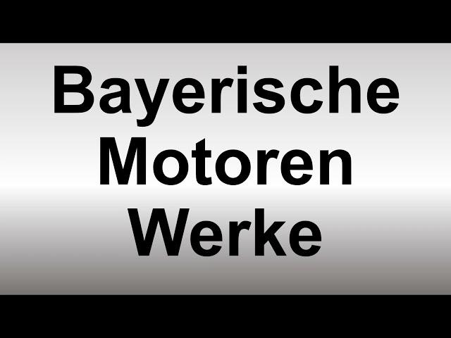 How to Pronounce Bayerische Motoren Werke (BMW)