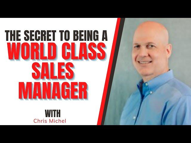 The Secret To Being a World Class Sales Manager with Chris Michel