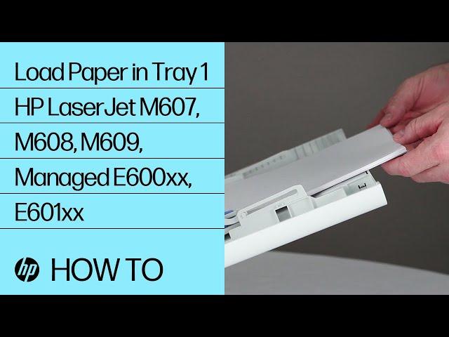 Load Paper in Tray 1 | HP LaserJet M607, M608, M609, Managed E600xx, E601xx | HP