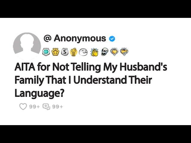 AITA for Not Telling My Husband's Family That I Understand Their Language?