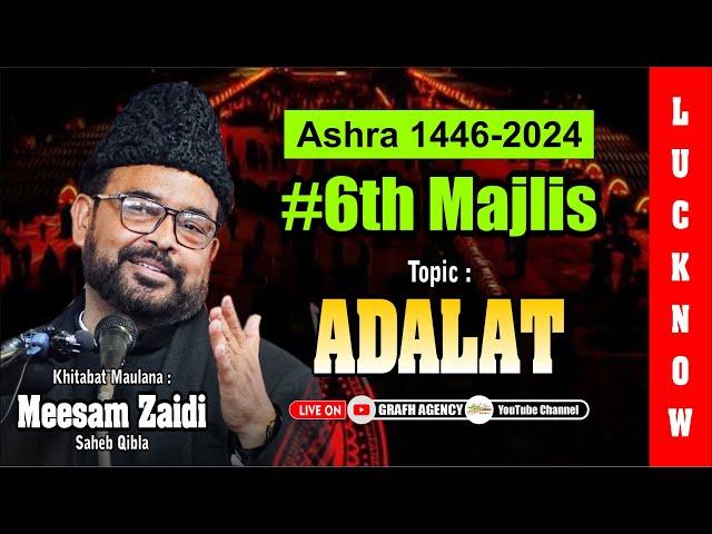  Maulana Meesam Zaidi | 6th Majlis | Ashra 1446 2024 | Topic Adalat | Imambada Agha Baqir Lucknow