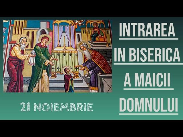 INTRAREA IN BISERICA A MAICII DOMNULUI - 21 noiembrie