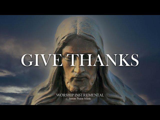 Give Thanks to God - Peaceful Soaking Worship Instrumental | Worship Music for Relax and Prayer