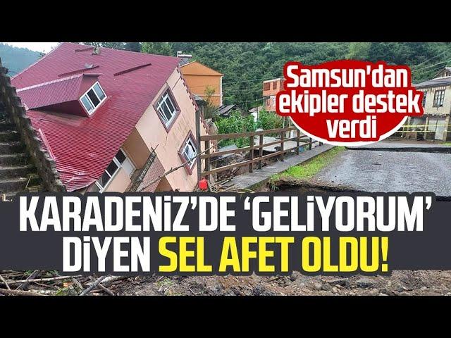 Karadeniz'de sel ve heyelan alarmı! Samsun'dan ekipler destek verdi