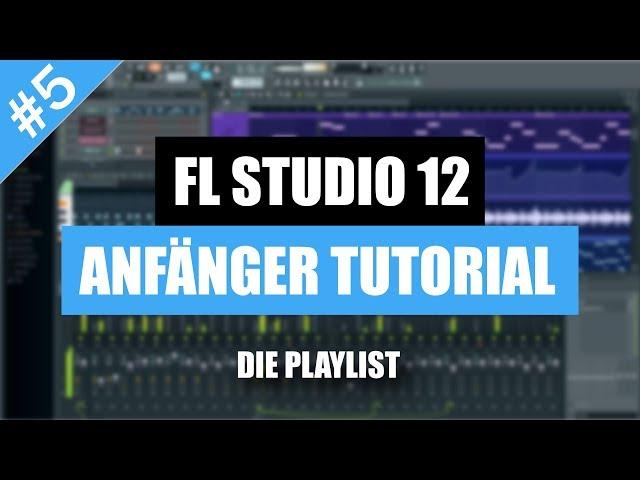 FL Studio 12 Anfänger Tutorial Deutsch - Die Playlist | FL Studio 12 Basics/Grundlagen