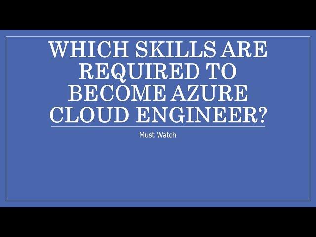 Which skills are  required to become Azure cloud engineer?