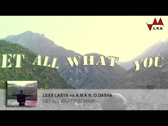 Lexx Lasta vs A M K feat  O Dasha - Get All What you Want