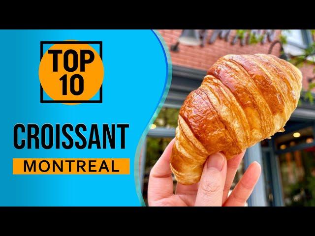 Top 10 Best croissant in Montreal, Canada