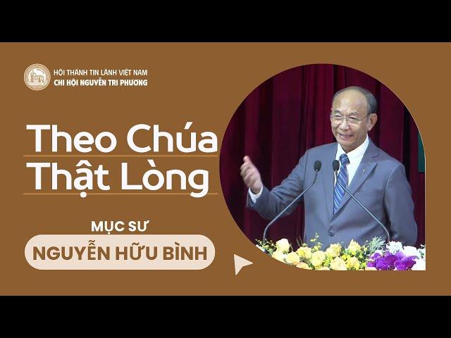 Theo Chúa Thật Lòng | Mục Sư Nguyễn Hữu Bình | Bài Giảng Tin Lành