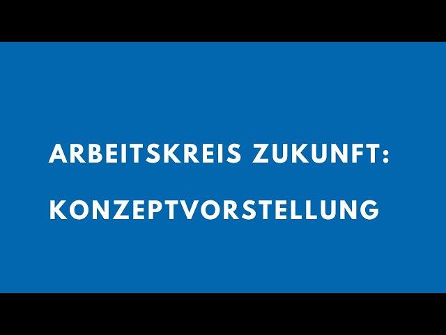 Konzeptvorstellung Arbeitskreis Zukunft