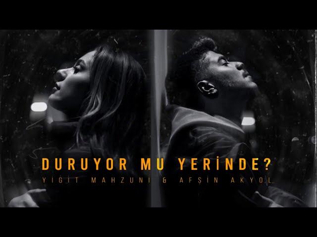 Yiğit Mahzuni & Afşin Akyol-Duruyor Mu Yerinde?