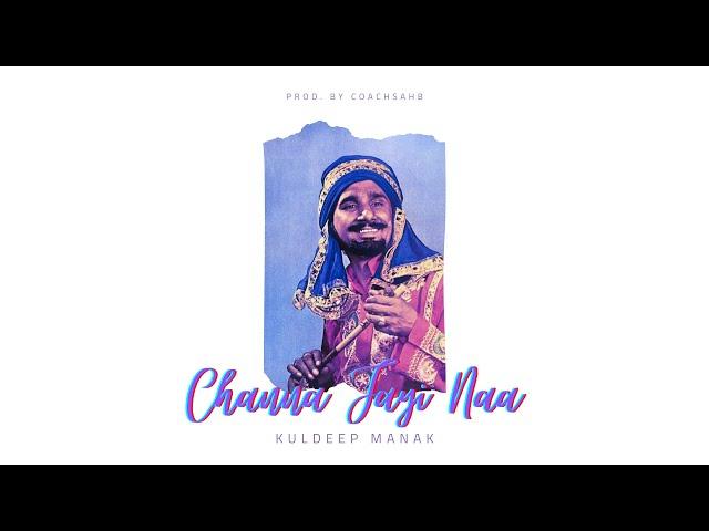 CHANNA JAYI NA - KULDEEP MANAK X COACHSAHB