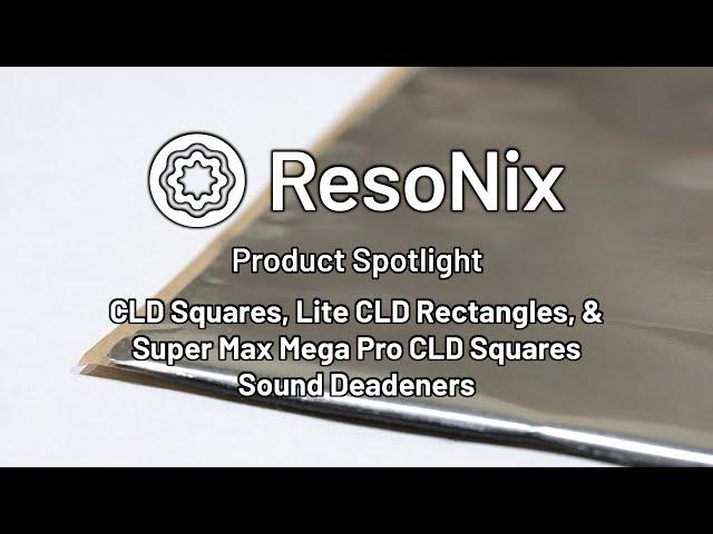 ResoNix Sound Solutions - CLD Squares, CLD Lite Rectangles, & Super Max Mega Pro CLD Sound Deadener