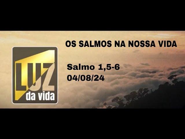 Os salmos na nossa vida - Salmo 1,5-6 - Luz da Vida - 04/08/2024