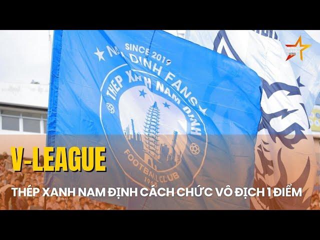 THÉP XANH NAM ĐỊNH CÁCH CHỨC VÔ ĐỊCH V-LEAGUE 1 ĐIỂM, XUÂN SON HỒI PHỤC CHẤN THƯƠNG NHANH